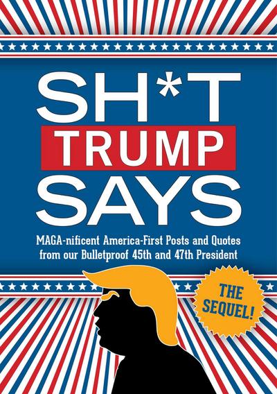Sh*t Trump Says: The Sequel!