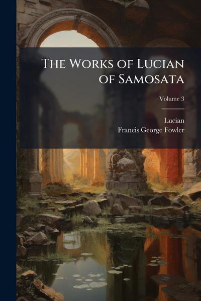 The Works of Lucian of Samosata