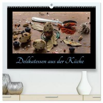 Delikatessen aus der Küche (hochwertiger Premium Wandkalender 2026 DIN A2 quer), Kunstdruck in Hochglanz