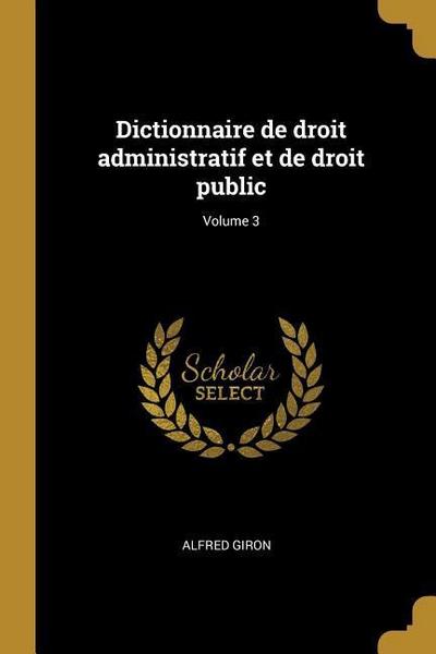Dictionnaire de droit administratif et de droit public; Volume 3