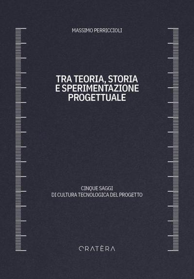 Tra teoria, storia e sperimentazione progettuale. Cinque saggi di cultura tecnologica del progetto