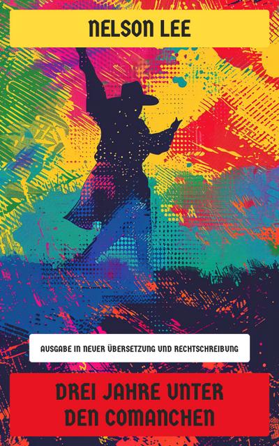 Drei Jahre unter den Comanchen (eBook, EPUB) - Nelson Lee