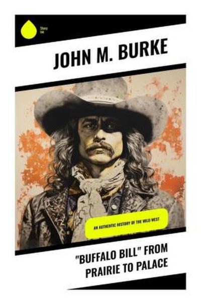 "Buffalo Bill" from Prairie to Palace