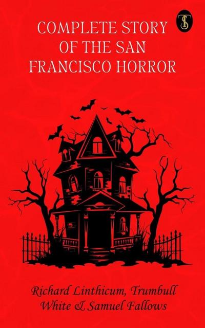 Complete Story of the San Francisco Horror