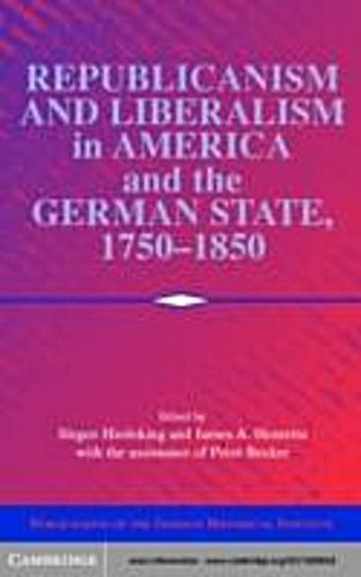 Republicanism and Liberalism in America and the German States, 1750-1850