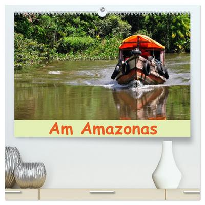 Am Amazonas (hochwertiger Premium Wandkalender 2025 DIN A2 quer), Kunstdruck in Hochglanz