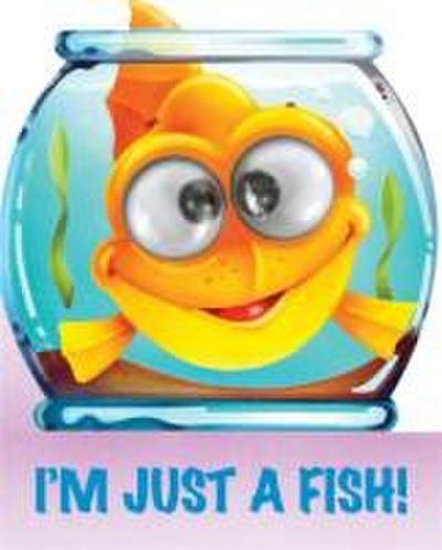 I’m Just a Fish!