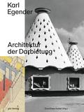 Karl Egender: Architektur der Darbietung (Dokumente zur modernen Schweizer Architektur)