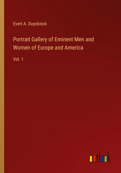 Portrait Gallery of Eminent Men and Women of Europe and America