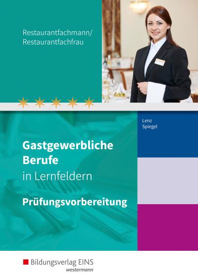 Gastgewerbliche Berufe in Lernfeldern. Restaurantfachmann/Restaurantfachfrau: Prüfungsvorbereitung