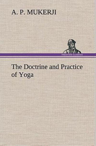 The Doctrine and Practice of Yoga