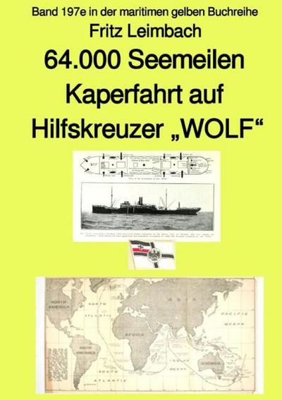 64.000 Seemeilen Kaperfahrt auf Hilfskreuzer "WOLF"  - Band 197e in der maritimen gelben Buchreihe - bei Jürgen Ruszkowski