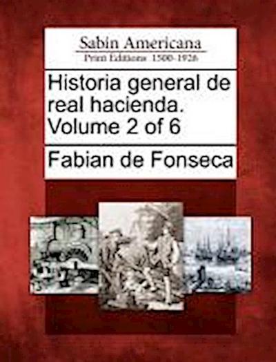 Historia general de real hacienda. Volume 2 of 6