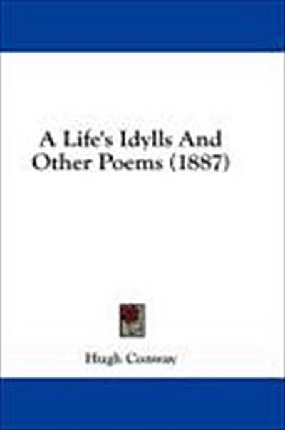 A Life’s Idylls And Other Poems (1887)