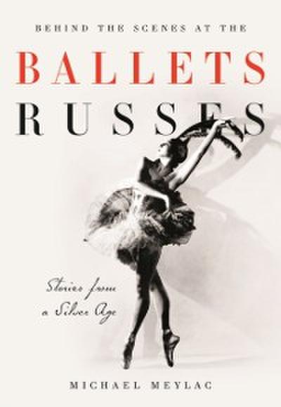 Behind the Scenes at the Ballets Russes