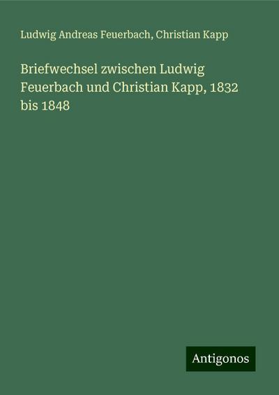 Feuerbach, L: Briefwechsel zwischen Ludwig Feuerbach und Chr