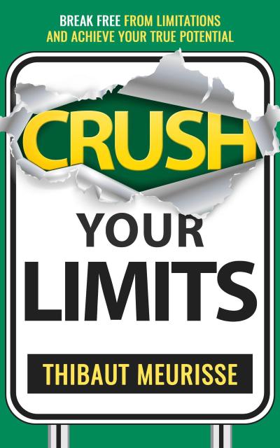 Crush Your Limits: Break Free From Mental Limitations and Achieve Your True Potential (Success Principles, #2)