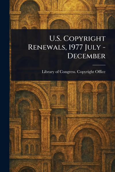 U.S. Copyright Renewals, 1977 July - December