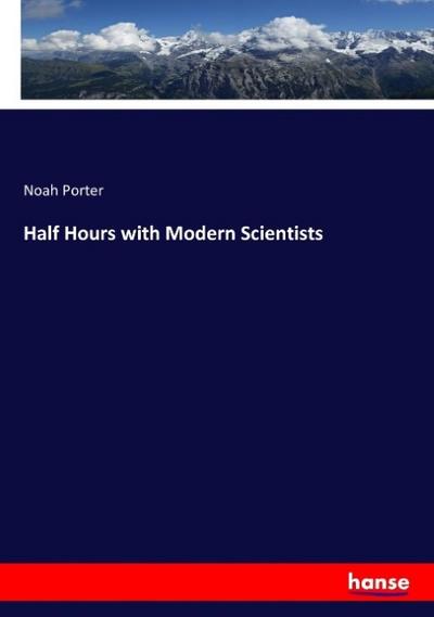 Half Hours with Modern Scientists