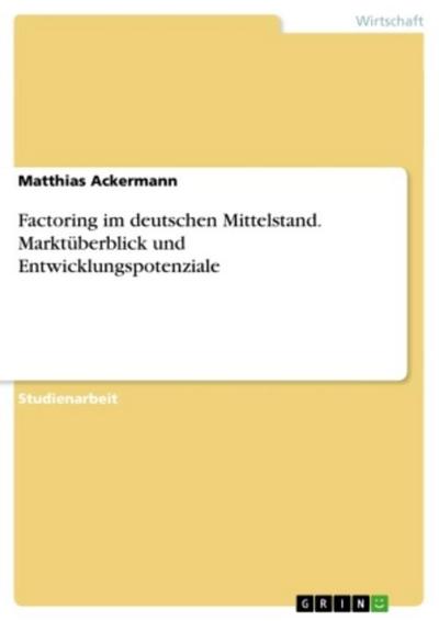 Factoring im deutschen Mittelstand. Marktüberblick und Entwicklungspotenziale