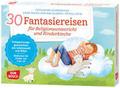 30 Fantasiereisen für Religionsunterricht und Kinderkirche