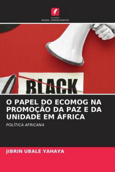 O PAPEL DO ECOMOG NA PROMOÇÃO DA PAZ E DA UNIDADE EM ÁFRICA