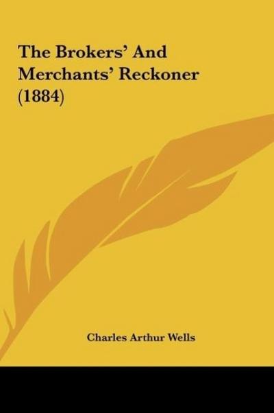 The Brokers’ And Merchants’ Reckoner (1884)