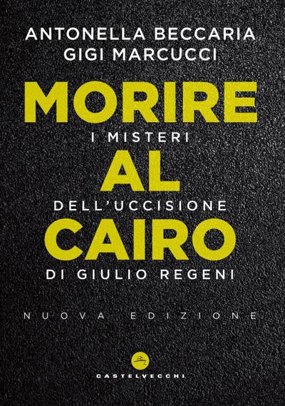 Morire al Cairo. I misteri dell’uccisione di Giulio Regeni