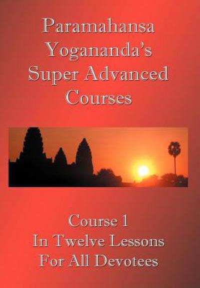 Swami Paramahansa Yogananda’s Super Advanced Course (Number 1 divided In twelve lessons)