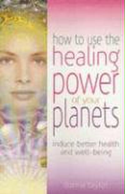 How to Use the Healing Power of Your Planets