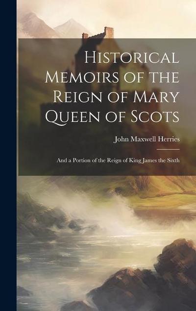 Historical Memoirs of the Reign of Mary Queen of Scots