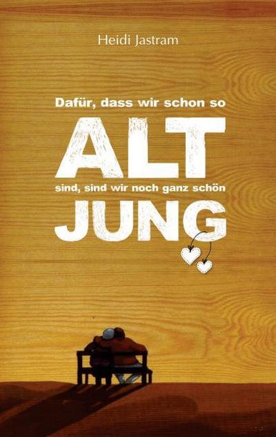 Dafür, dass wir schon so alt sind, sind wir noch ganz schön jung