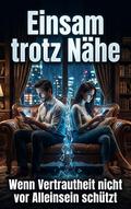 Einsam trotz Nähe