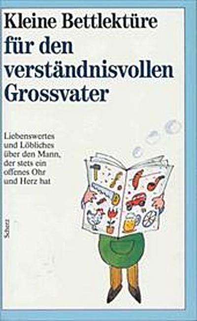 Kleine Bettlektüre für den verständnisvollen Großvater