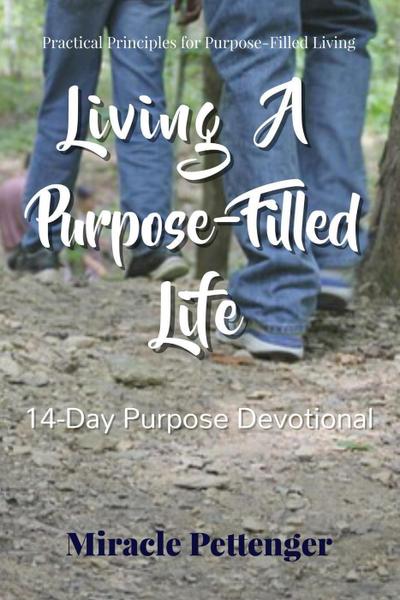 Living A Purpose-Filled Life: 14 Day Purpose Devotional