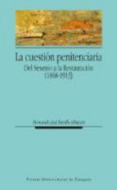 La cuestión penitenciaria (1868-1913) : del Sexenio a la Restauración