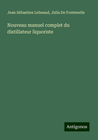 Nouveau manuel complet du distillateur liquoriste