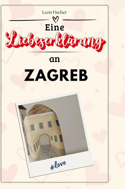 Eine Liebeserklärung an Zagreb