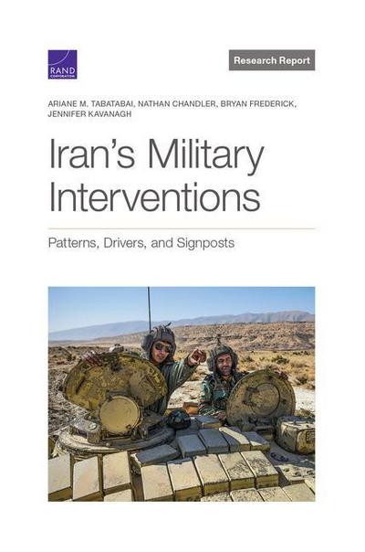 Iran’s Military Interventions: Patterns, Drivers, and Signposts