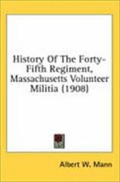 History Of The Forty-Fifth Regiment, Massachusetts Volunteer Militia (1908)