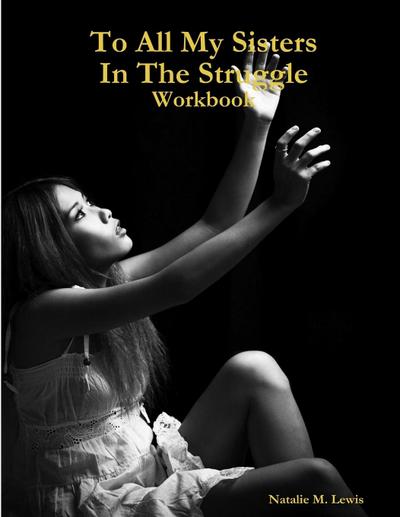 To All My Sisters In The Struggle Workbook