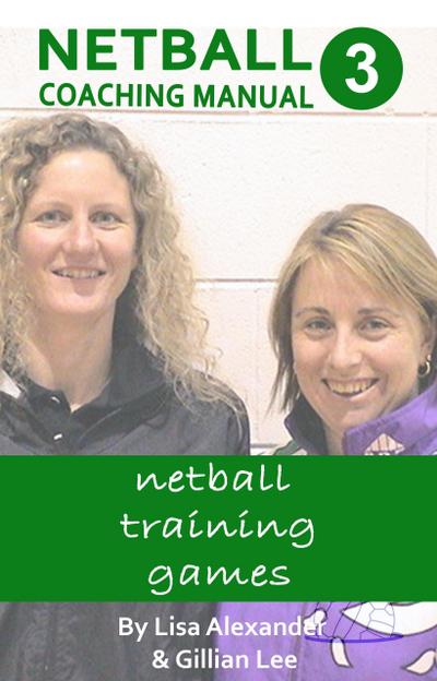 Netball Coaching Manual 3 - Netball Training Games (Netskills Netball Coaching Manuals, #3)