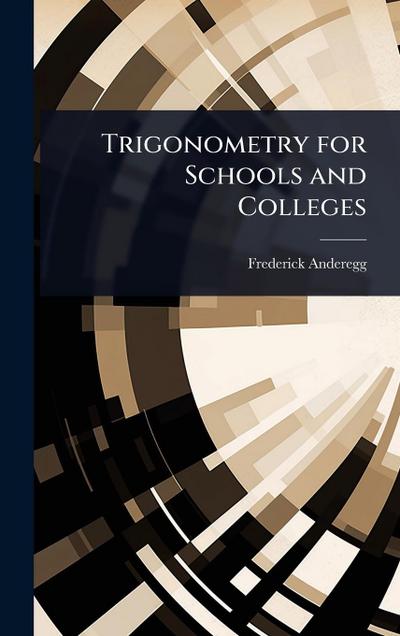 Trigonometry for Schools and Colleges