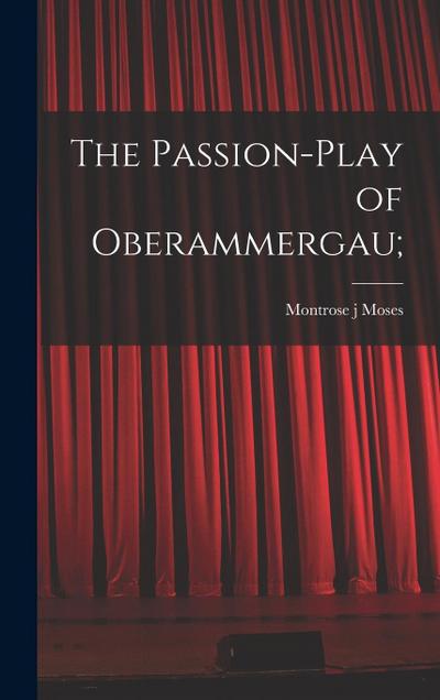 The Passion-play of Oberammergau;