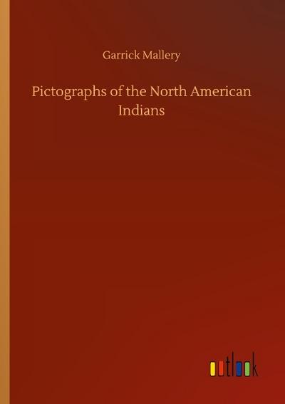Pictographs of the North American Indians
