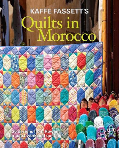 Kaffe Fassett’s Quilts in Morocco: 20 Designs from Rowan for Patchwork and Quilting