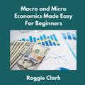 Macro and Micro Economics Made Easy For Beginners