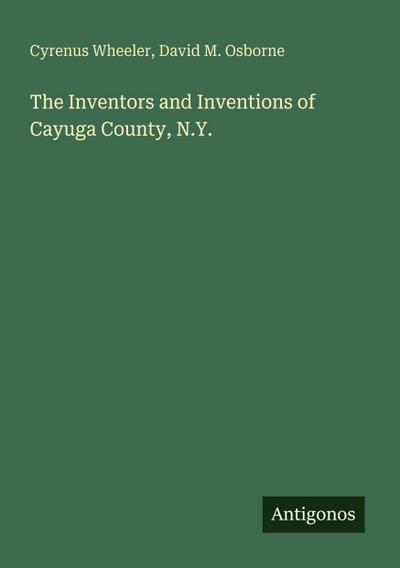 The Inventors and Inventions of Cayuga County, N.Y.