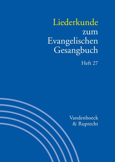 Handbuch zum Evangelischen Gesangbuch Liederkunde zum Evangelischen Gesangbuch. Heft 27