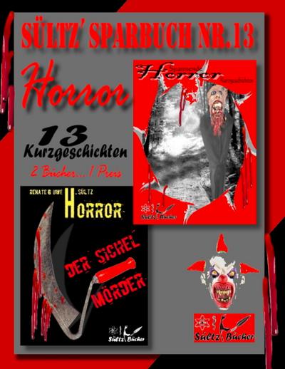 Sültz’ Sparbuch Nr.13 - Horror - 13 Horror Kurzgeschichten, inkl. Der Sichelmörder - The Sickle Killer